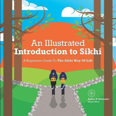 Get PDF 💞 An Illustrated Introduction to Sikhi: A Beginners Guide To The Sikhi Way O