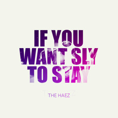 THE HAEZ - If You Want Sly To Stay