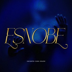 ESNOBE w/ Cunha e Scalioni