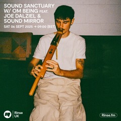 Rinse FM X Om Being | Sound Sanctuary w/ Joe Dalziel & Sound Mirror