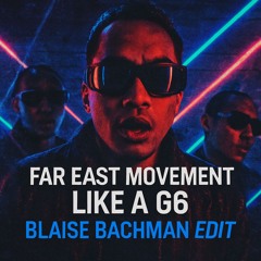 Far East Movement - Like a G6 (Blaise Bachman Edit)
