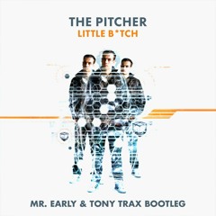 The Pitcher - Little B*tch (Mr.Early & Tony Trax Bootleg)