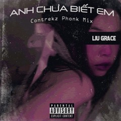 Liu Grace - Anh Chưa Biết Em (Phonk Version)