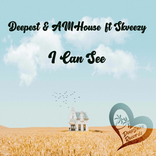 Deepest & AMHouse  Ft Skveezy - I Can See (Original Mix)
