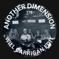 T78 - Another Dimension (WILL CARRIGAN. Edit)