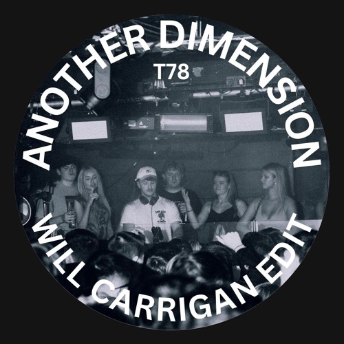 T78 - Another Dimension (WILL CARRIGAN. Edit)
