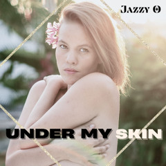 Under my Skin - JAZZY O