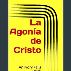 ebook read pdf ❤ La Agonía de Cristo (Spanish Edition) Read online