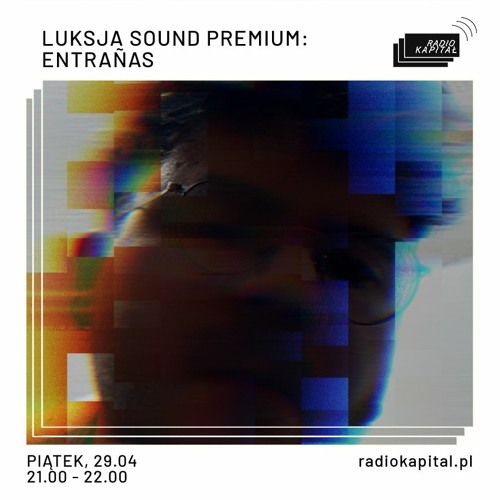 Luksja Sound Premium: Entrañas ✦ Radio Kapitał (2022-04-29)
