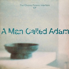 A Man Called Adam - The Chrono Psionic Interface(Tucan Discos Edit)