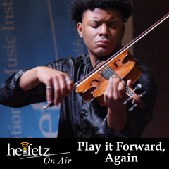 Heifetz on Air Episode 121 - Play it Forward - Again!