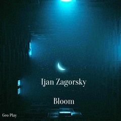 Ijan Zagorsky - Bloom (Original Mix)