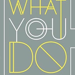 [ACCESS] EBOOK 📁 You Are What You Do: And Six Other Lies about Work, Life, and Love