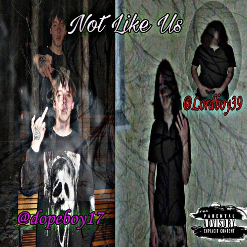 Lordboy39 & Dopeboy17 - NOT LIKE US