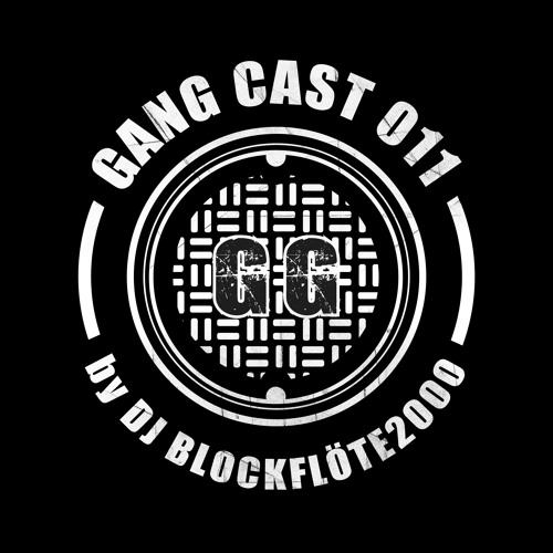 GANG CAST 011 by DJ BLOCKFLÖTE2000