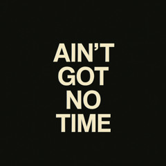 VB- AIN'T GOT NO TIME
