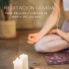 Meditacion Guiada: Relaja y libera tu mente del Estrés 🧘🏻‍♀️🍃