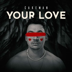 CakeMan - Your Love