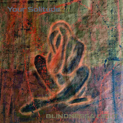 Your Solitude by Blindness & Light