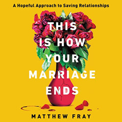 DOWNLOAD EPUB 📥 This Is How Your Marriage Ends: A Hopeful Approach to Saving Relatio