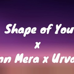 Shape of You x Mann Mera x Urvashi - Mix (RocIntelaus Mix)