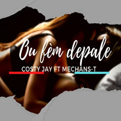 Ou Fè’m depale- Costy Jay Feat Mechans-T