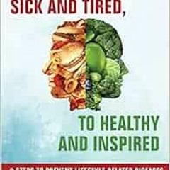 [VIEW] [EPUB KINDLE PDF EBOOK] Sick and Tired, To Healthy and Inspired: 9 Steps to Pr