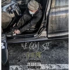 We Gon See ( Prod . FL Mainey )