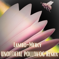Lambo Mercy - POLLIWOG (BOOTLEG REMIX)
