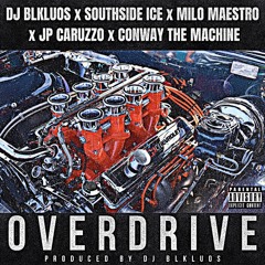 DJ BLKLUOS - OVERDRIVE FT. SOUTHSIDE ICE x MILO MAESTRO x JP CARUZZO x CONWAY PRODUCED BY DJ BLKLUOS