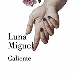 [View] EPUB 📫 Caliente (Spanish Edition) by  Luna Miguel EBOOK EPUB KINDLE PDF
