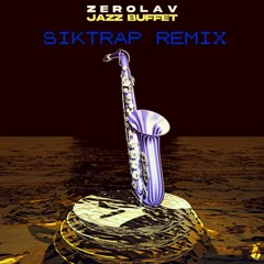 ZEROlav - Jazz Buffet (SikTrap Remix)