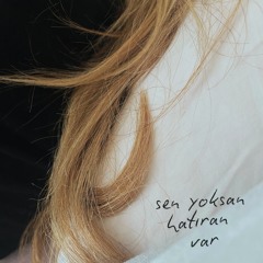 Sen Yoksan Hatıran Var