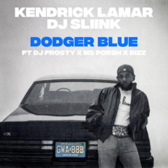 Kendrick Lamar x DJ Sliink - Dodger Blue (Remix) Ft DJ Frosty x Ms Porsh x Bizz