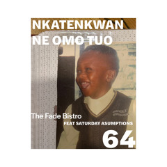 THE FADE BISTRO # 64: NKATENKWAN NE OMO TUO