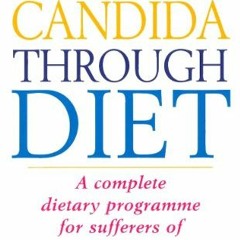 [View] PDF ☑️ Beat Candida Through Diet: A Complete Dietary Programme for Suffers of