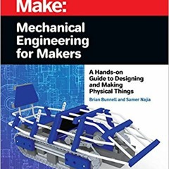 [PDF] ✔️ eBooks Mechanical Engineering for Makers: A Hands-on Guide to Designing and Making Physical