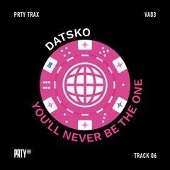 DATSKO - You'll Never Be The One [PRTYTRAX VA03]