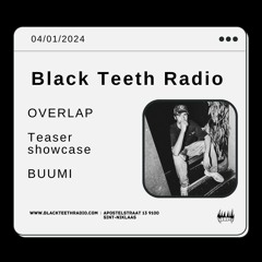 Black Teeth Radio: BUUMI - Overlap Teaser Showcase (04 - 01 - 2024)