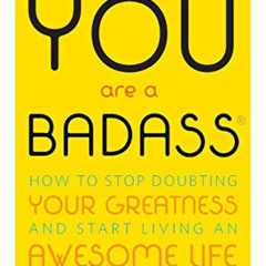 Read EBOOK 📩 You Are a Badass: How to Stop Doubting Your Greatness and Start Living