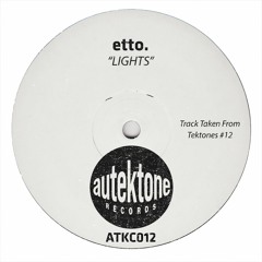 etto. "Lights" (Original Mix)(Preview)(Taken from Tektones #12)(Out Now)
