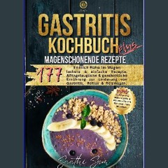 ebook [read pdf] ⚡ Gastritis Kochbuch Plus: Endlich Ruhe im Magen - 177 Magenschonende, leckere &