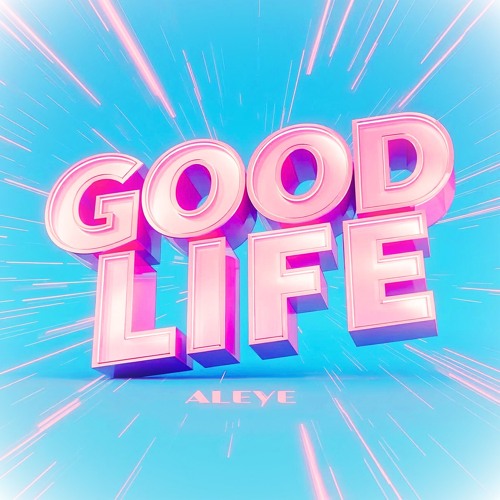 GOOD LIFE [ALEYE]