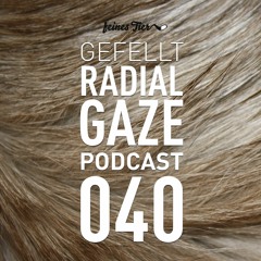 GEFELLT Podcast 040 - RADIAL GAZE