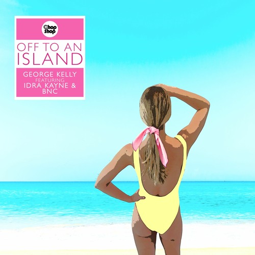 George Kelly FT Idra Kayne & BnC - Off To An Island (Original Mix)