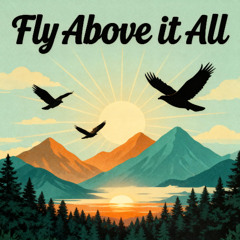 Fly Above it All