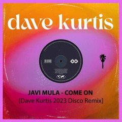 Javi Mula - Come On [Dave Kurtis Disco Remix] ***free download***