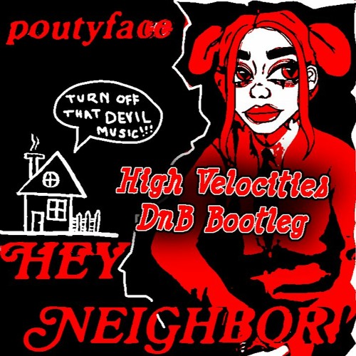 Poutyface - Hey Neighbor (High Velocities DnB Bootleg) V2