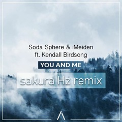 Soda Sphere & iMeiden – You And Me (Lyrics) ft. Kendall Birdsong (sakura Hz Remix)