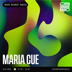 Maria Cue - Open Source Radio - 18th May 24